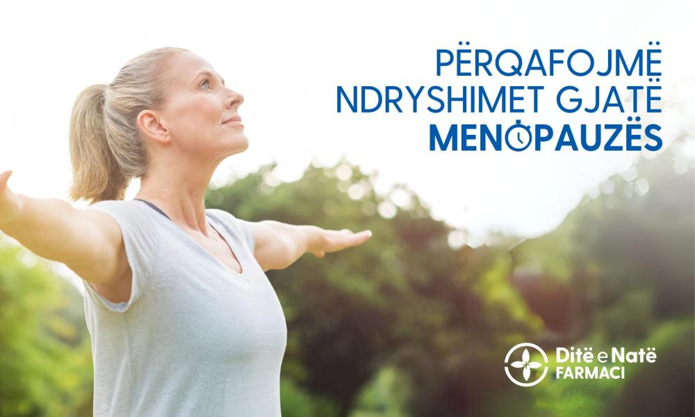 Përqafojmë ndryshimet gjatë menopauzës! Përqafojmë ndryshimet gjatë menopauzës!