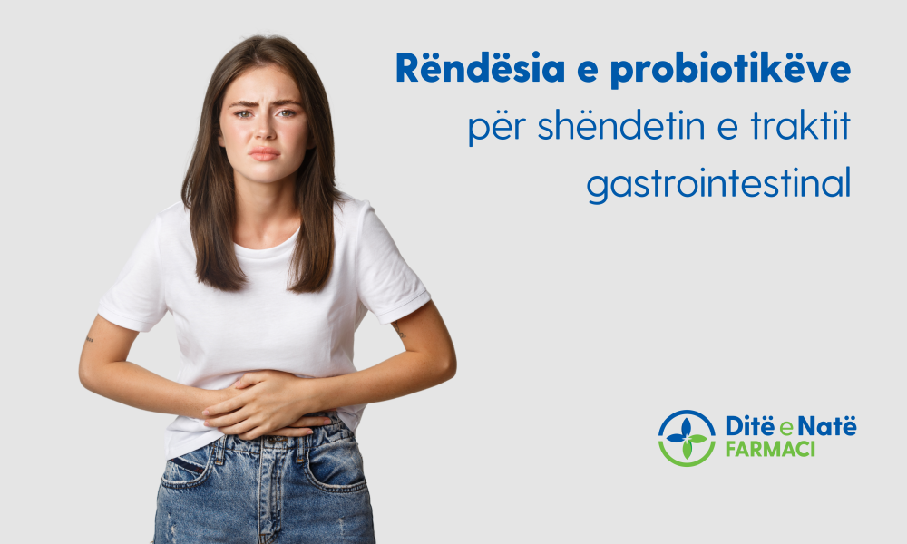 Rëndësia e probiotikve për traktin Gastrointestinal Rëndësia e probiotikve për traktin Gastrointestinal